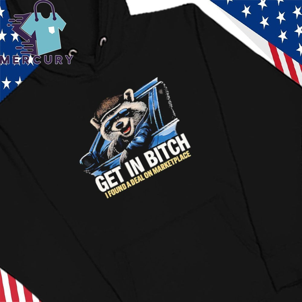 Get In Bitch I Found A Deal On Marketplace Meme Shirt