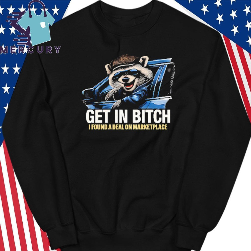 Get In Bitch I Found A Deal On Marketplace Meme Shirt