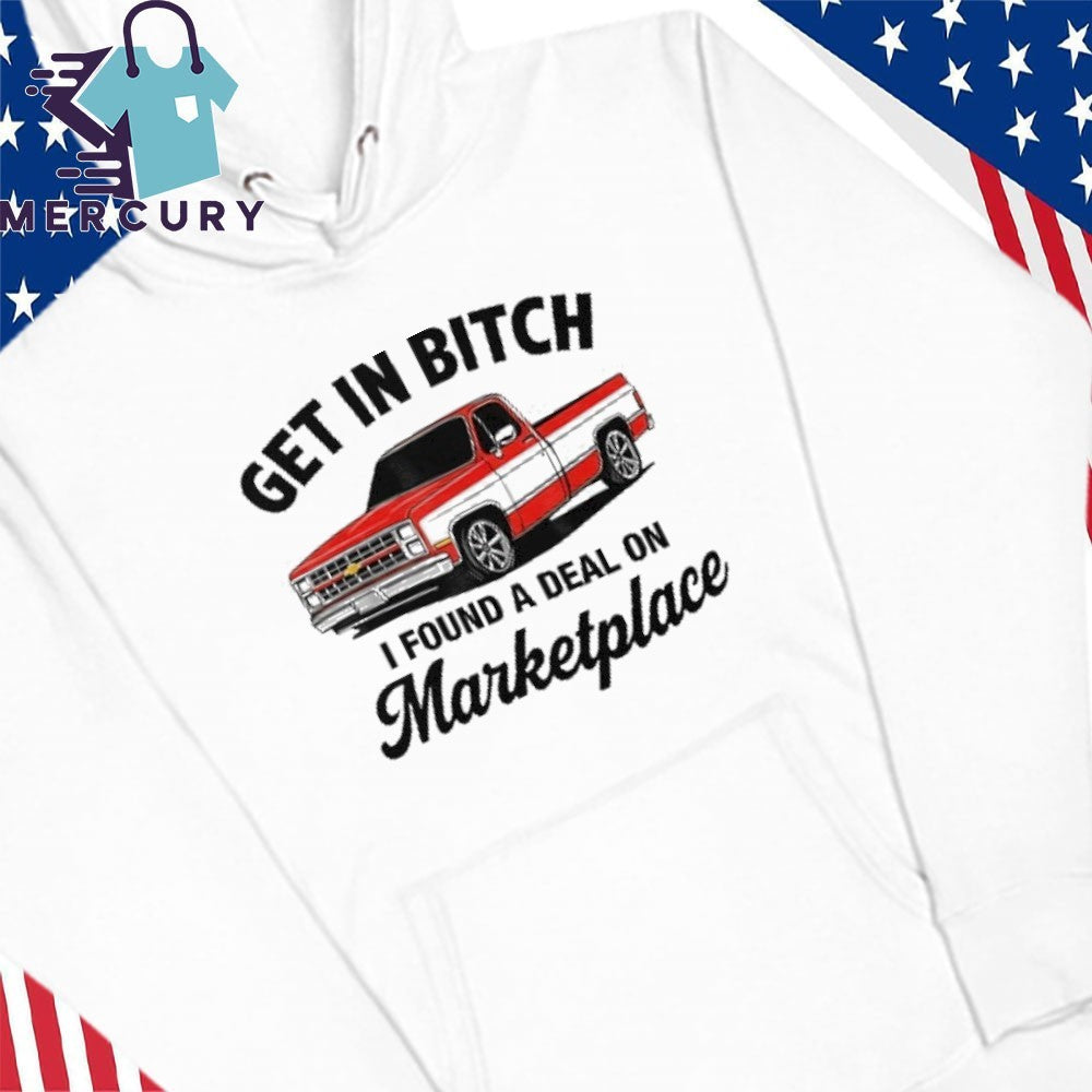 Get In Bitch I Found A Deal On Marketplace Shirt