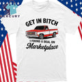 Get In Bitch I Found A Deal On Marketplace Shirt