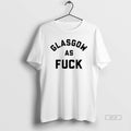 Official Glasgow As Fuck T-Shirts, Hoodie, Sweatshirt | AU01DripNestTees.com
