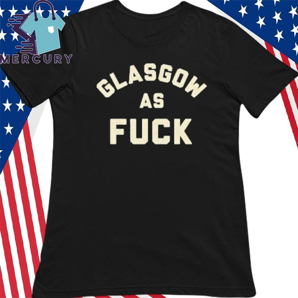 Glasgow As Fuck Shirt