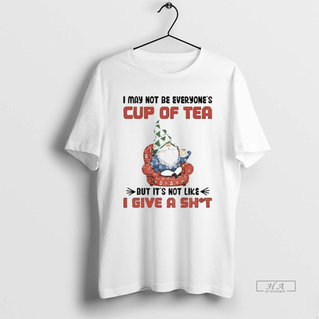 Official Gnome I May Not Be Everyones Cup Of Tea But Its Not Like T-Shirts, Hoodie, Sweatshirt | AU01DripNestTees.com