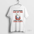 Official Gnome I May Not Be Everyones Cup Of Tea But Its Not Like T-Shirts, Hoodie, Sweatshirt | AU01DripNestTees.com