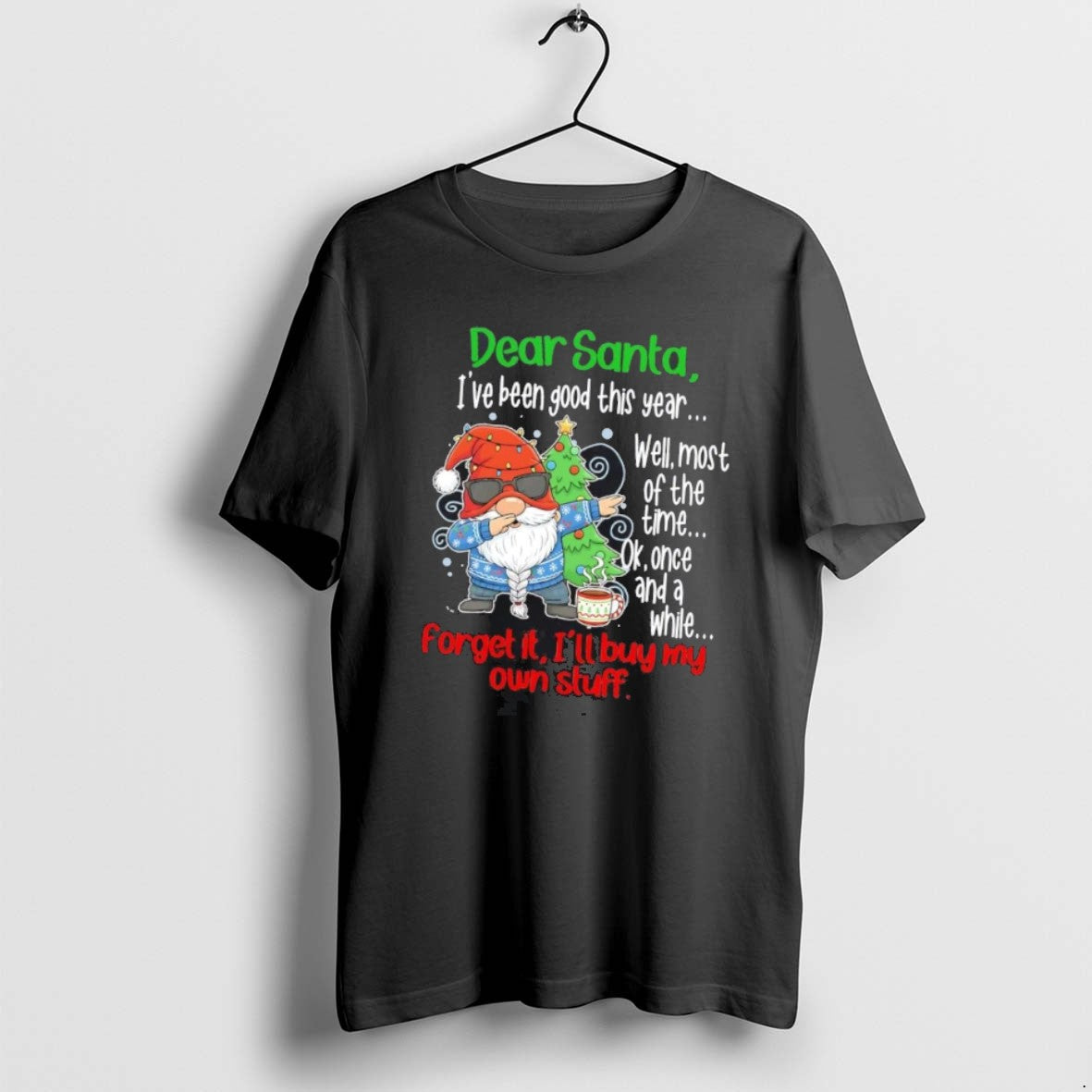Official Gnome Dear Santa Ive Been Good This Year Forget It Ill Buy My Own T-Shirts, Hoodie, Sweatshirt