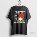 Official Gnome Just Remember When I Say Have A Nice Day The Bitch Is Silent T-Shirts, Hoodie, Sweatshirt
