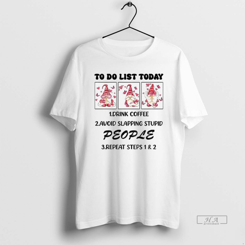 Official Gnome To Do List Today Drink Coffee Avoid Slapping Stupid People Repeat Steps T-Shirts, Hoodie, Sweatshirt