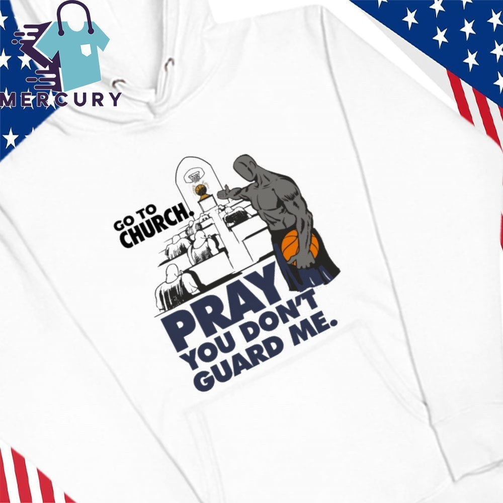 Go To Church Pray You Don’t Guard Me Shirt
