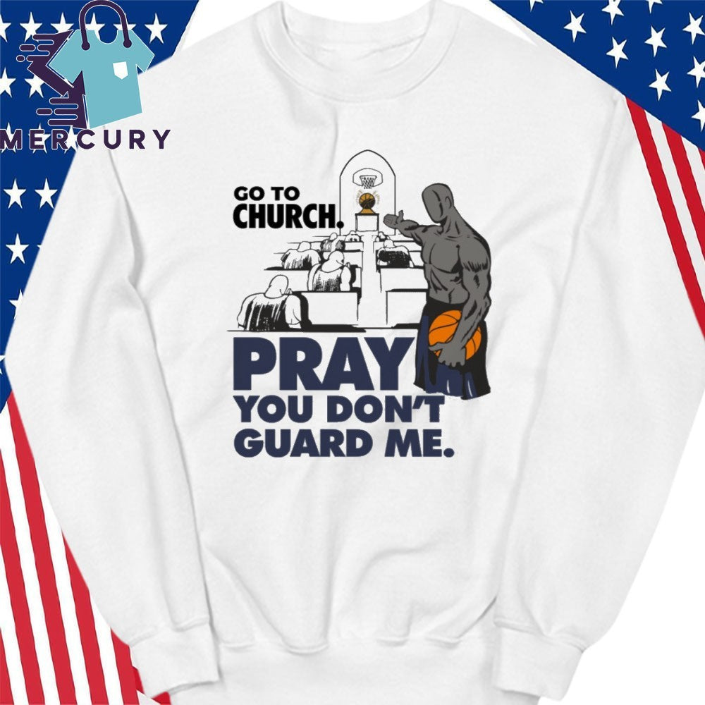 Go To Church Pray You Don’t Guard Me Shirt
