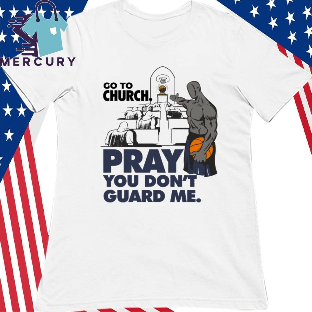 Go To Church Pray You Don’t Guard Me Shirt