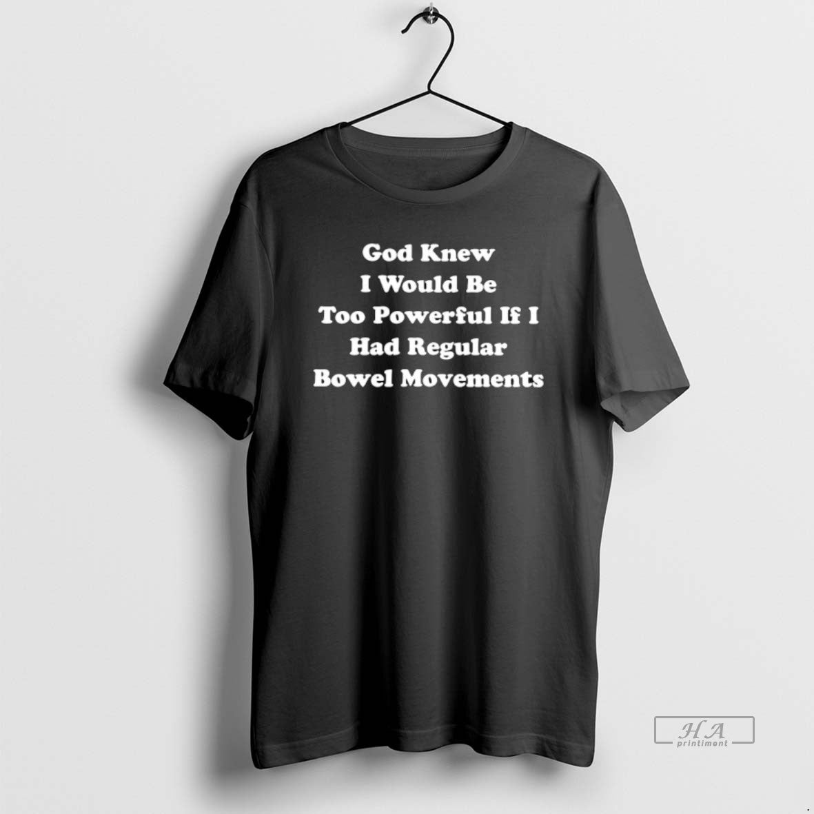 Official God Knew I Would Be Too Powerful If I Had Regular Bowel Movements Text T-Shirts, Hoodie, Sweatshirt
