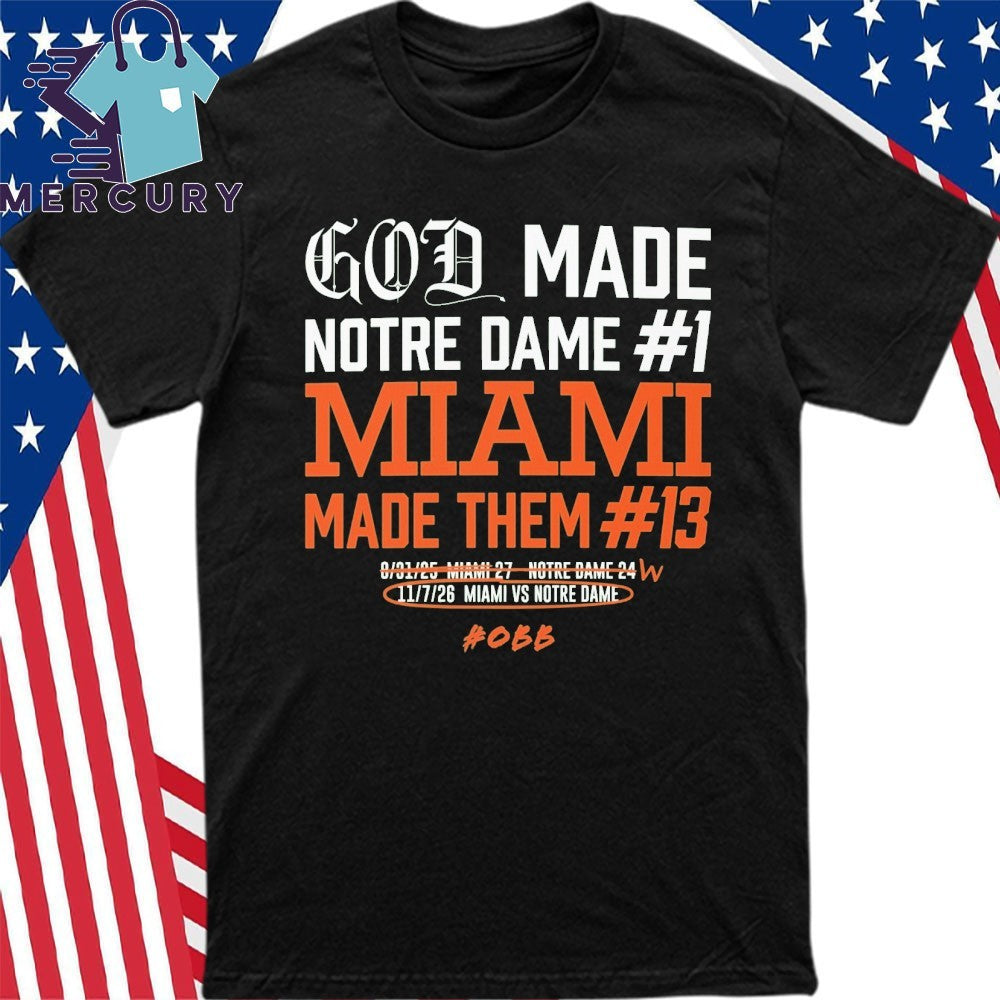 God Made Notre Dame 1 Miami Made Them 13 Shirt