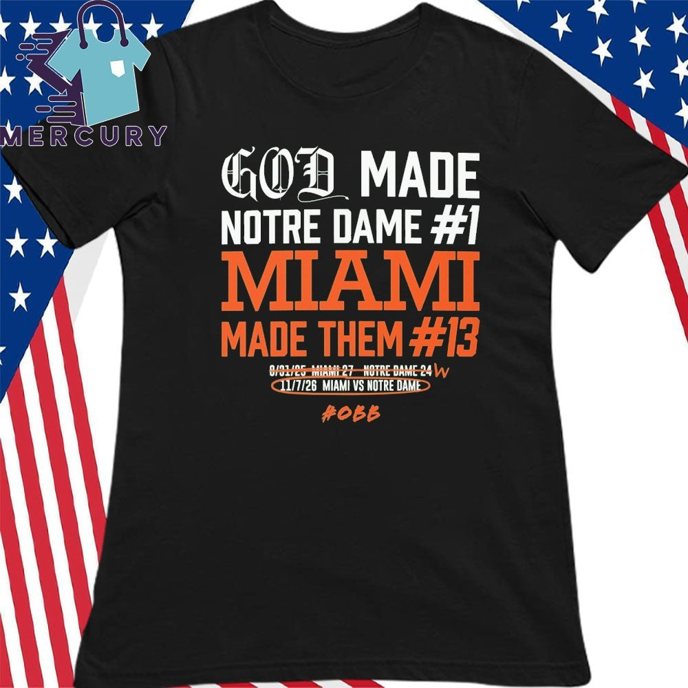 God Made Notre Dame 1 Miami Made Them 13 Shirt
