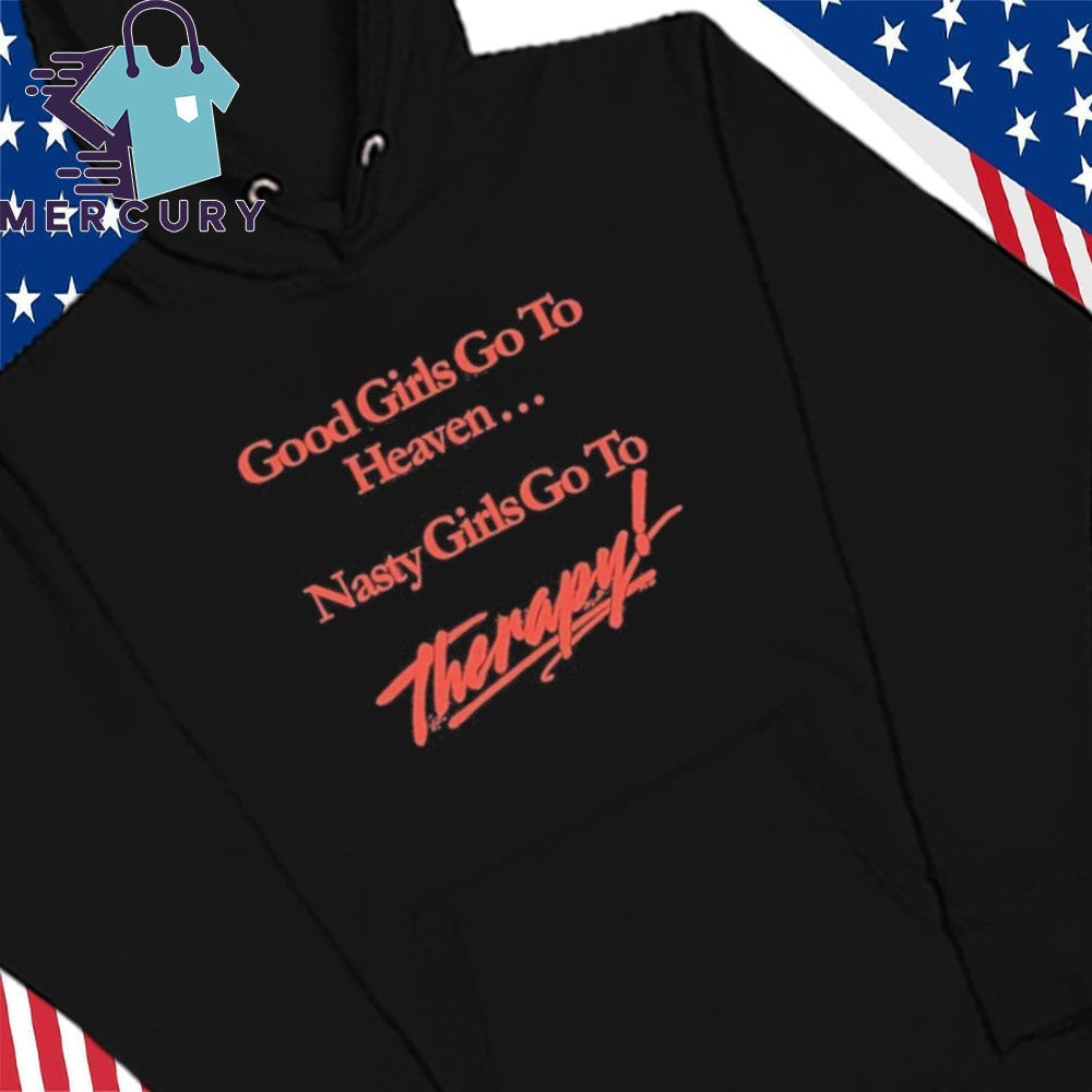 Good Girls Go To Heaven Nasty Girls Go To Therapy Shirt