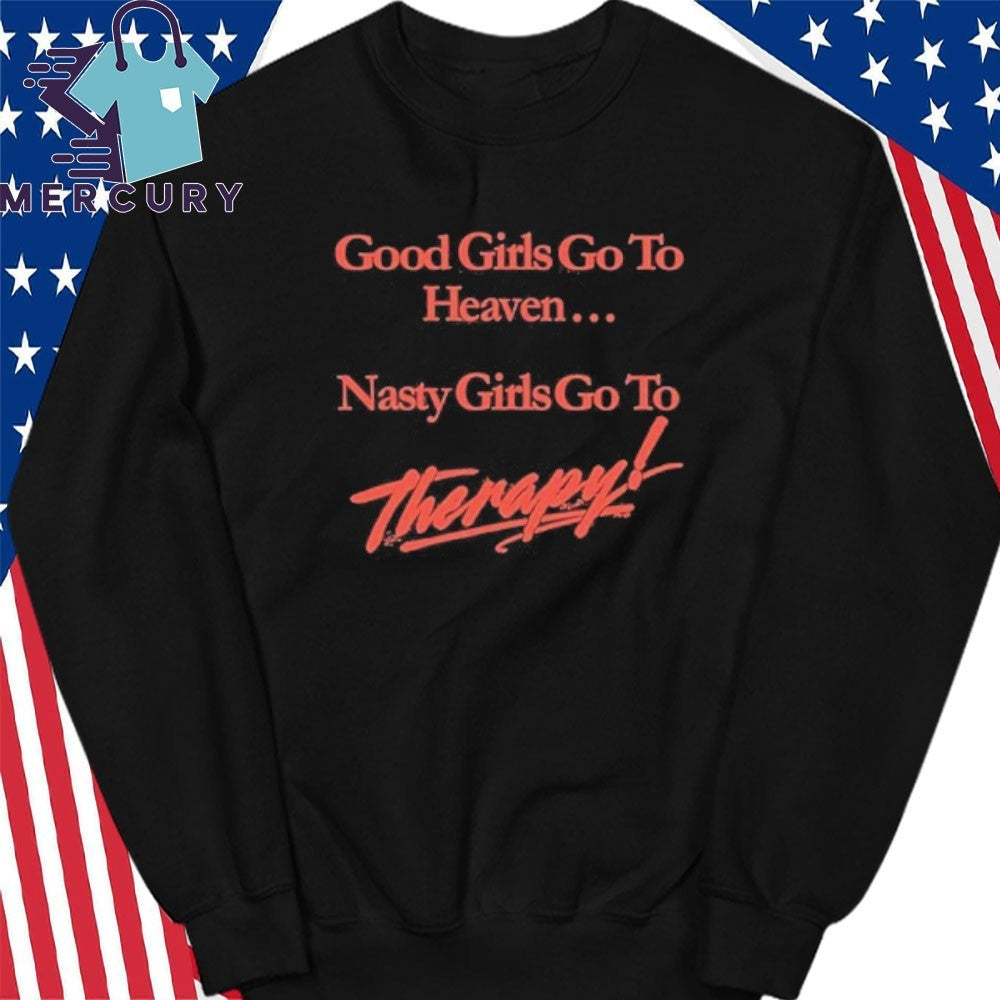 Good Girls Go To Heaven Nasty Girls Go To Therapy Shirt