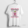 Official Grinch Santa When I Get Old Theyre Never Gonna Say What A Old Lady T-Shirts, Hoodie, Sweatshirt