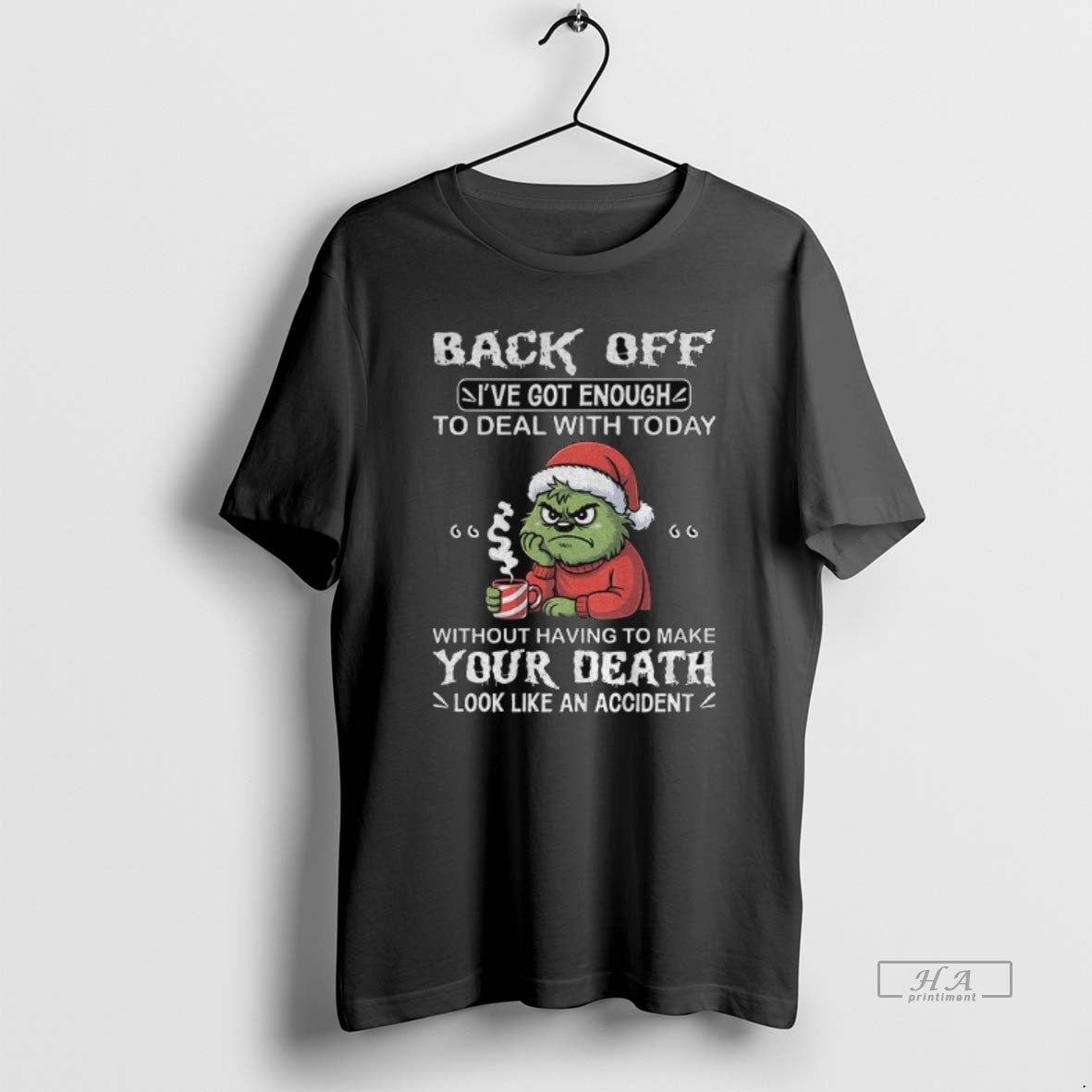 Official Grinch Back Off Ive Got Enough To Deal With Today Without Having To Make T-Shirts, Hoodie, Sweatshirt