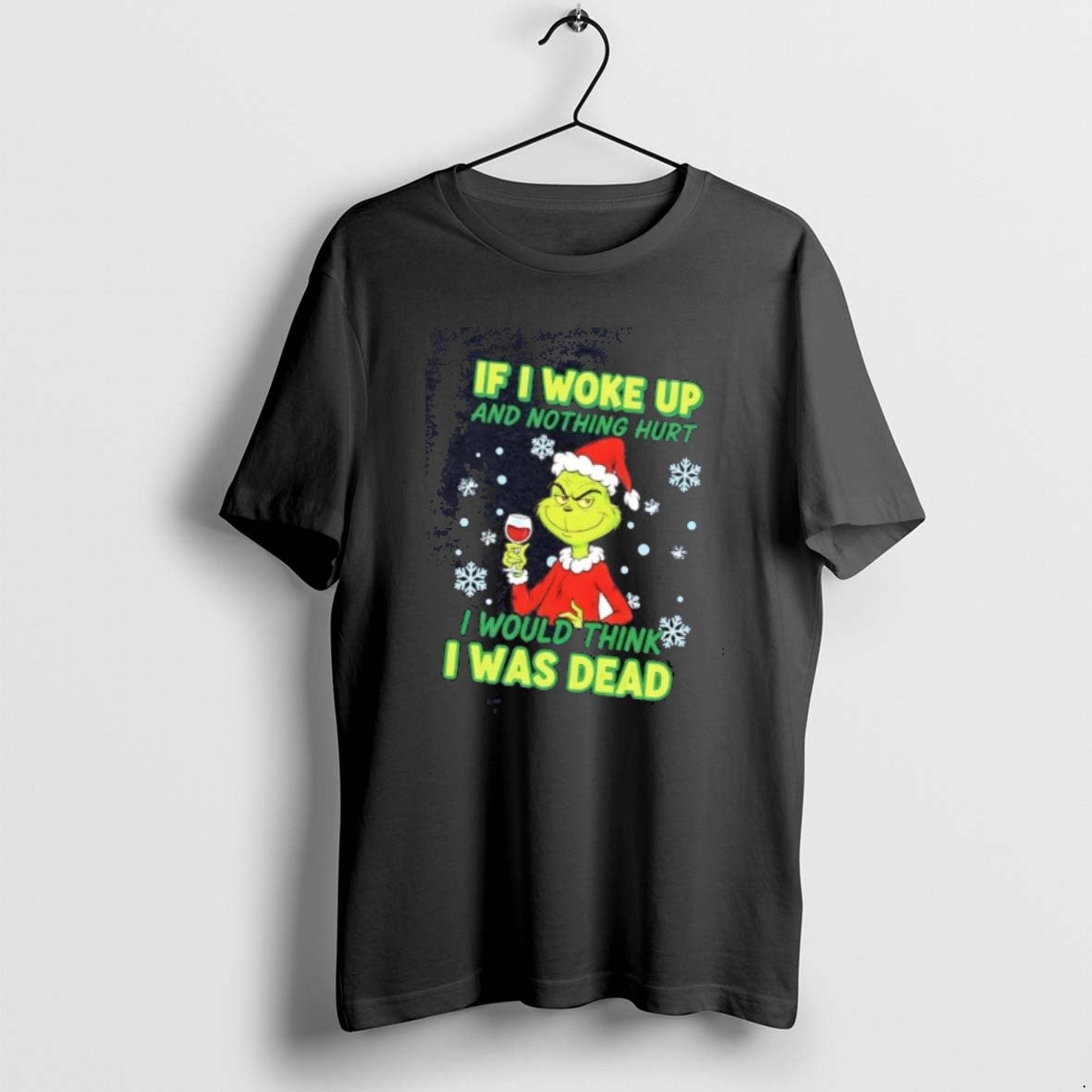 Official Grinch If I Woke Up Nothing Hurt I Would Think I Was Dead Christmas T-Shirts, Hoodie, Sweatshirt