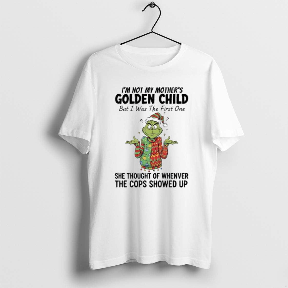 Official Grinch Im Not My Mothers Golden Child But I Was The First One She T-Shirts, Hoodie, Sweatshirt