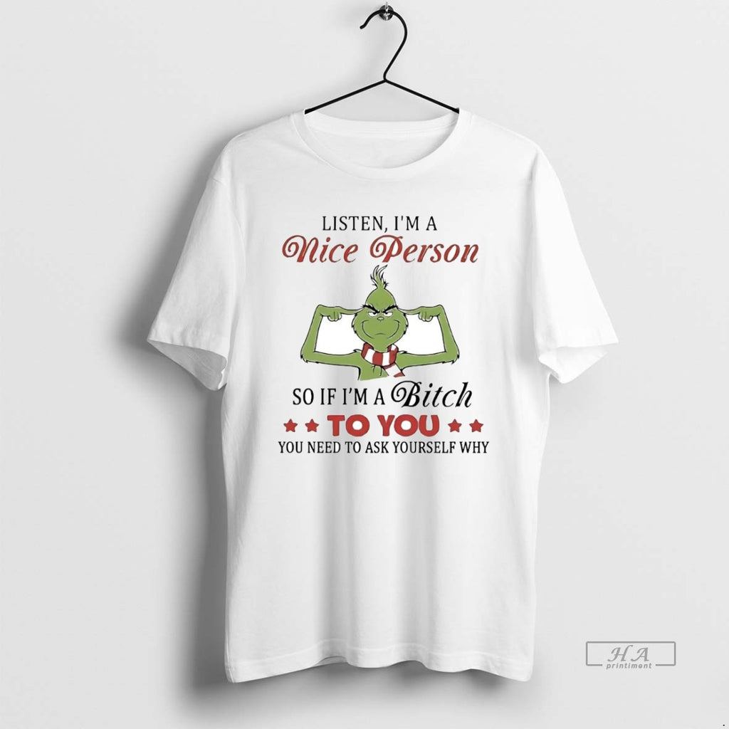 Official Grinch Listen Im A Nice Person So If Im A Bitch To You T-Shirts, Hoodie, Sweatshirt | AU01DripNestTees.com