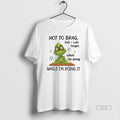 Official Grinch Not To Brag But I Can Forget What Im Doing While Im Doing T-Shirts, Hoodie, Sweatshirt | AU01DripNestTees.com
