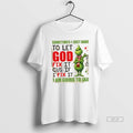 Official Grinch Sometimes I Just Have To Let God Fix It Cause If I Fix T-Shirts, Hoodie, Sweatshirt | AU01DripNestTees.com
