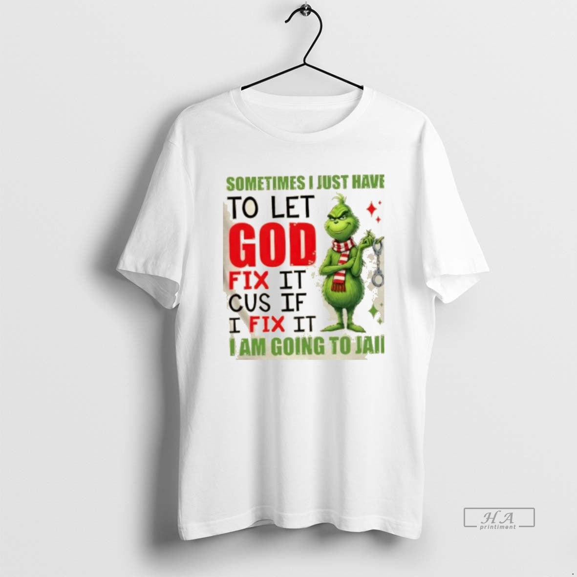 Official Grinch Sometimes I Just Have To Let God Fix It Cause If I Fix T-Shirts, Hoodie, Sweatshirt | AU01DripNestTees.com