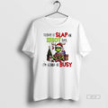 Official Grinch Today Is Slap An Idiot Day Im Gonna Be Busy T-Shirts, Hoodie, Sweatshirt | AU01DripNestTees.com