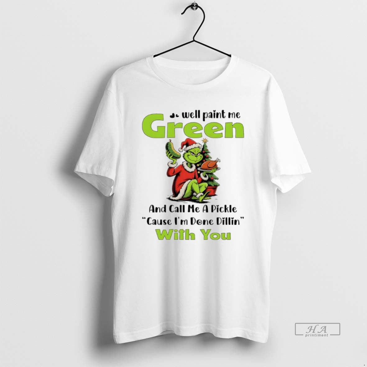 Official Grinch Well Paint Me Green And Call Me A Pickle Cause Im Done Dillin T-Shirts, Hoodie, Sweatshirt