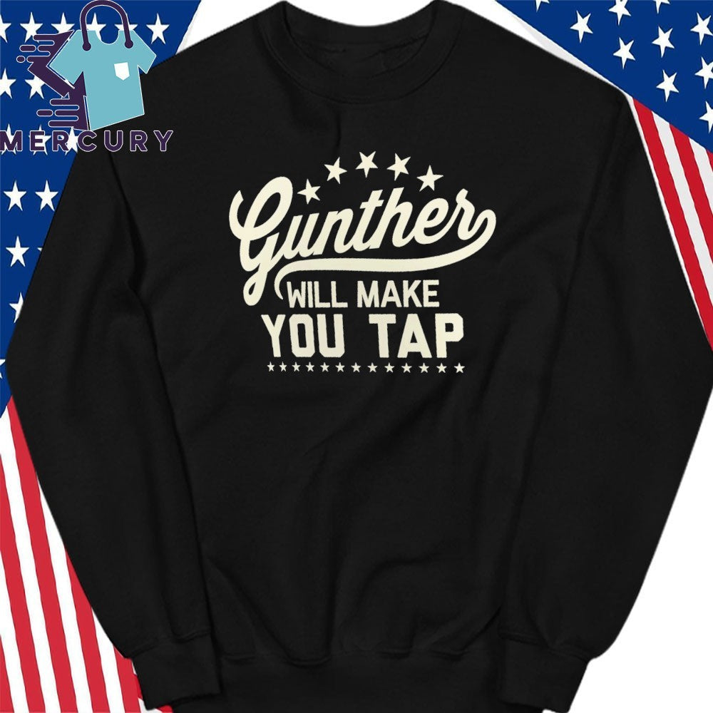 Gunther Will Make You Tap Shirt