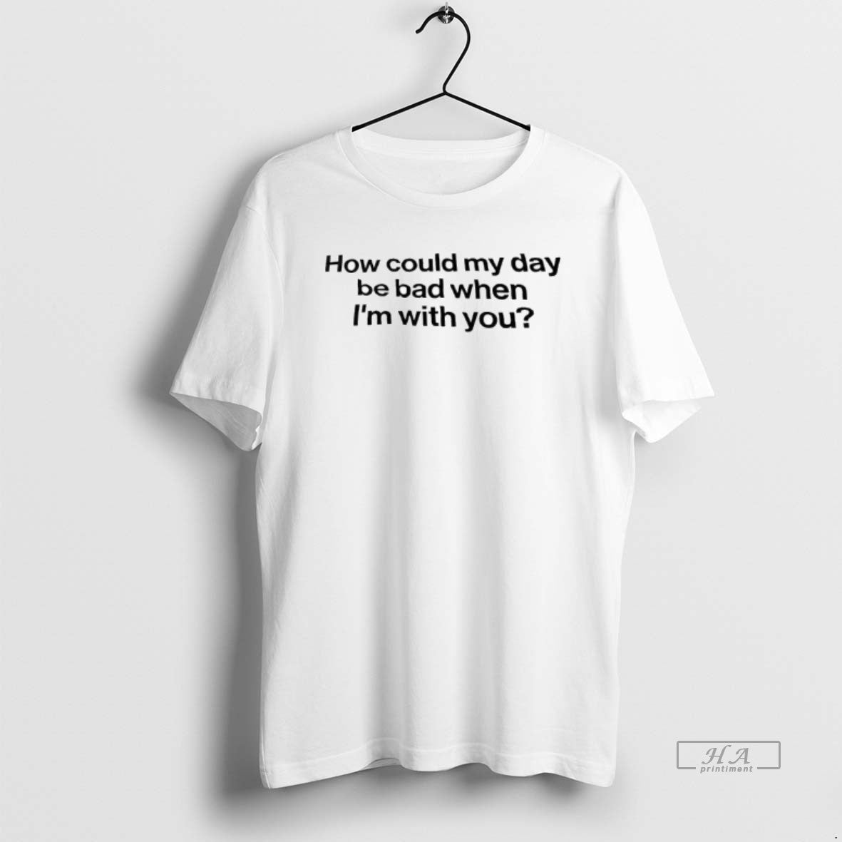 Official How Could My Day Be Bad When Im With You T-Shirts, Hoodie, Sweatshirt | AU01DripNestTees.com