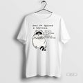Official How To Become A Raccoon Be Cute Eat Garbage Have A Messed Up Sleep T-Shirts, Hoodie, Sweatshirt