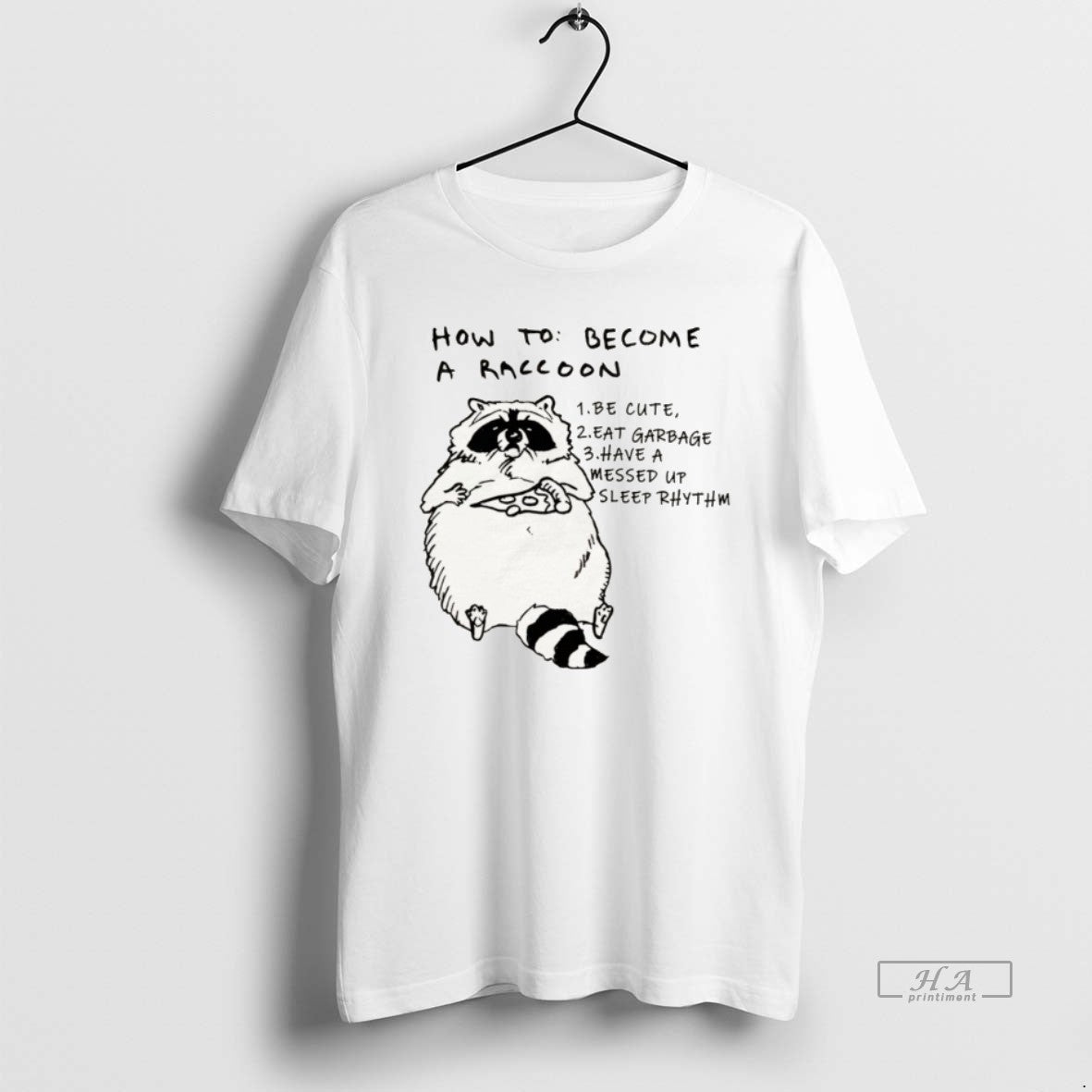 Official How To Become A Raccoon Be Cute Eat Garbage Have A Messed Up Sleep T-Shirts, Hoodie, Sweatshirt
