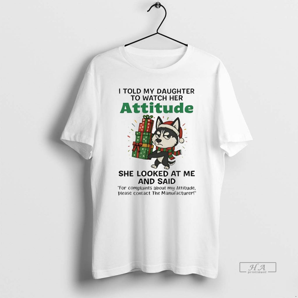 Official Husky I Told My Daughter To Watch Her Attitude Christmas T-Shirts, Hoodie, Sweatshirt | AU01DripNestTees.com
