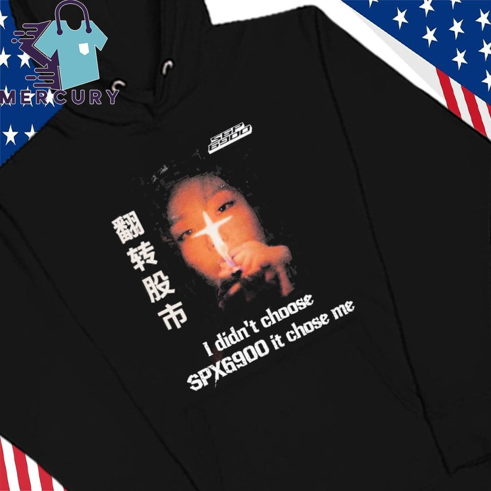 I Didn’t Choose SPX6900 It Chose Me Shirt
