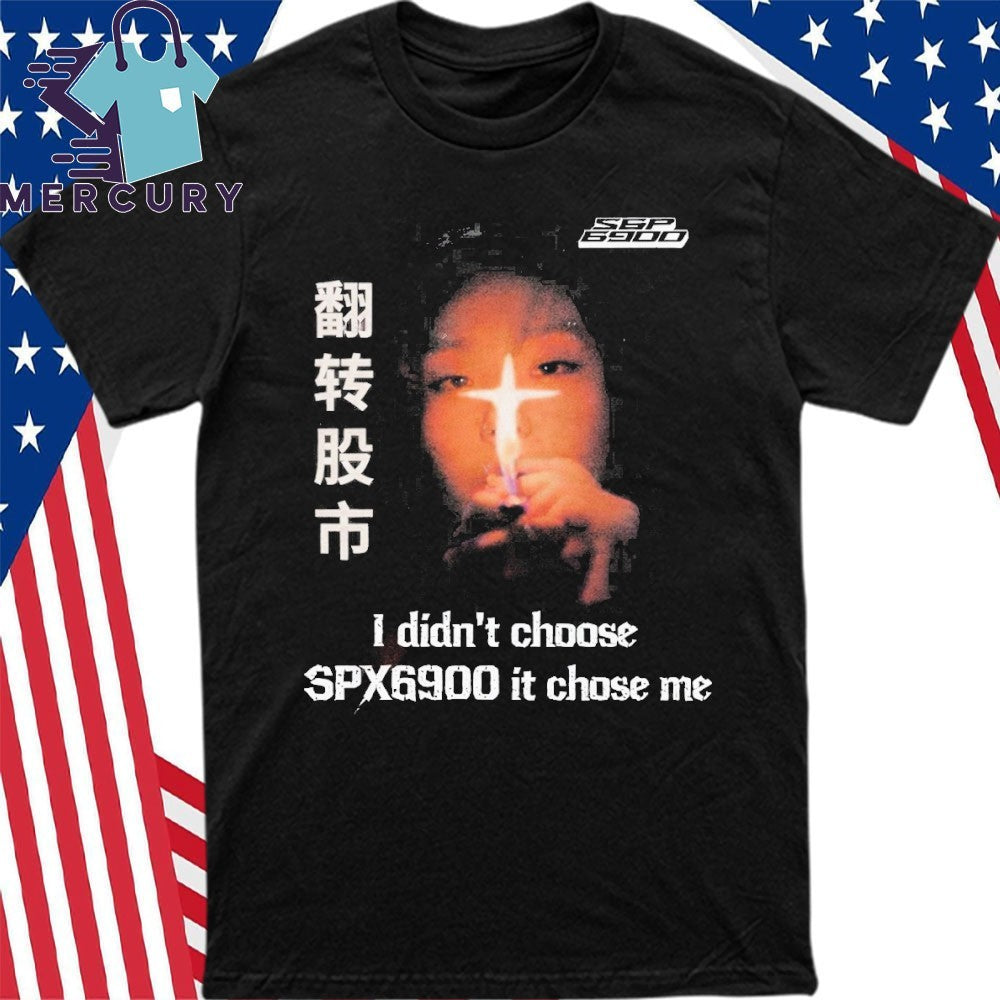 I Didn’t Choose SPX6900 It Chose Me Shirt