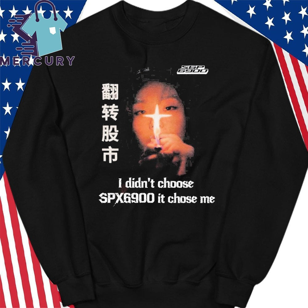 I Didn’t Choose SPX6900 It Chose Me Shirt