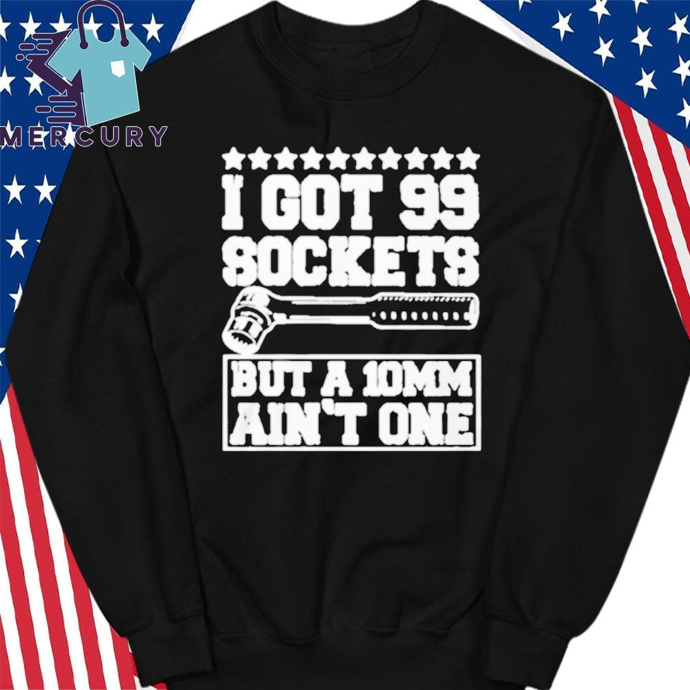 I Got 99 Sockets But A 10 Am Ain’t One Shirt