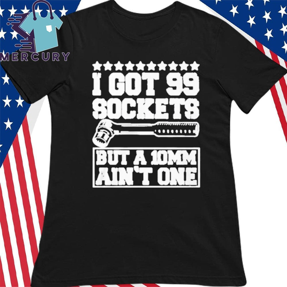 I Got 99 Sockets But A 10 Am Ain’t One Shirt