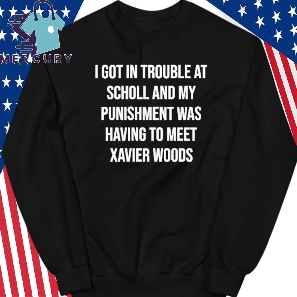 I Got In Trouble At School And My Punishment Was Having To Meet Xavier Woods Shirt