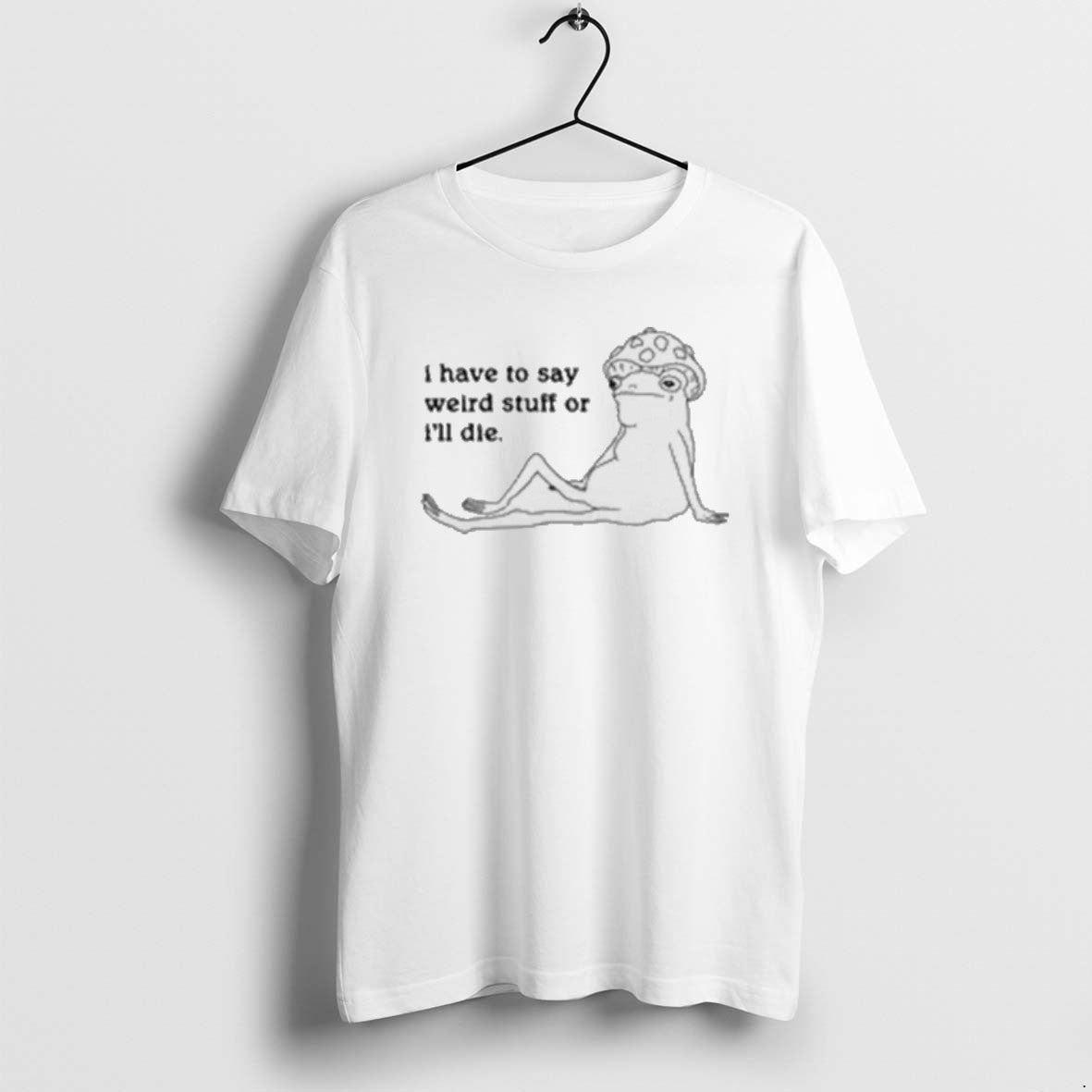 Official I Have To Say Weird Stuff Of Ill Die T-Shirts, Hoodie, Sweatshirt | AU01DripNestTees.com