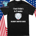 I Lost 8 kilo’s In 2 Weeks Bloody Sniffer Dogs Shirt