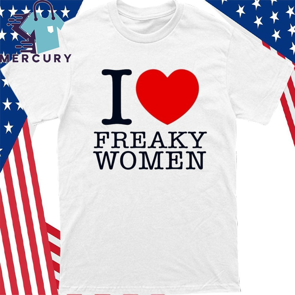I Love Freaky Women Shirt