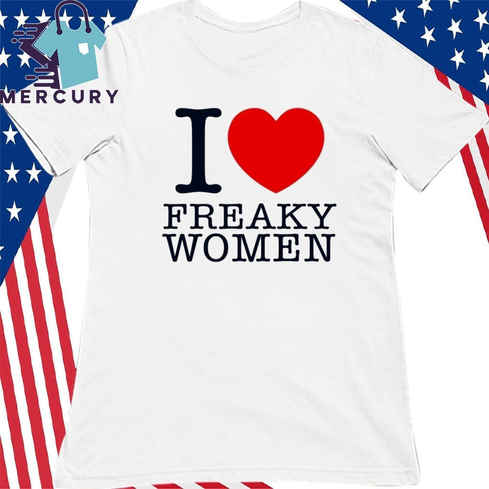 I Love Freaky Women Shirt