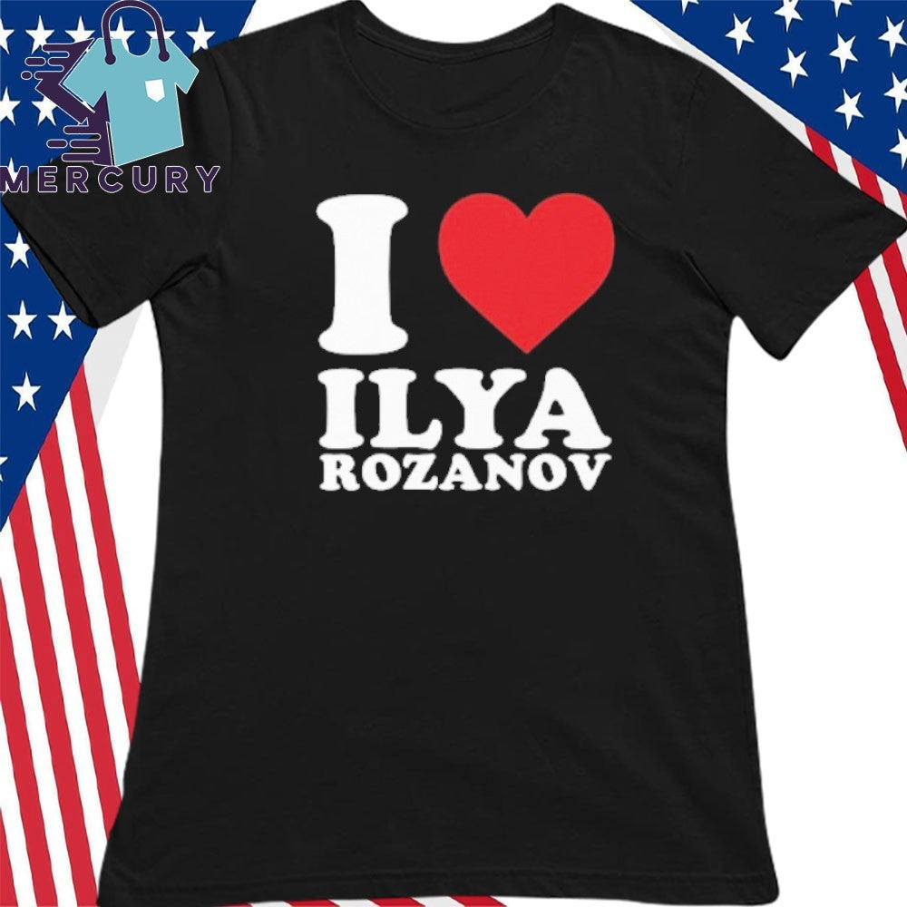 I Love Ilya Rozanov Shirt