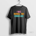 Official I Was Normal Two Corgis Ago Graphic T-Shirts, Hoodie, Sweatshirt | AU01DripNestTees.com