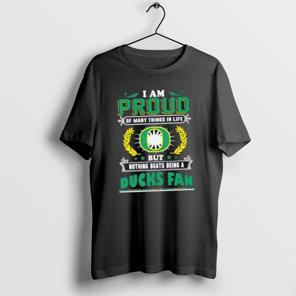 Official I Am Proud Of Many Things In Life But Nothing Beats Being A Oregon T-Shirts, Hoodie, Sweatshirt