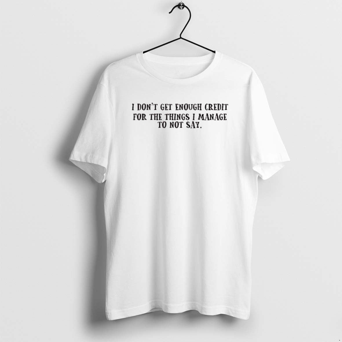 Official I Dont Get Enough Credit For The Things I Manage Not To Say T-Shirts, Hoodie, Sweatshirt | AU01DripNestTees.com