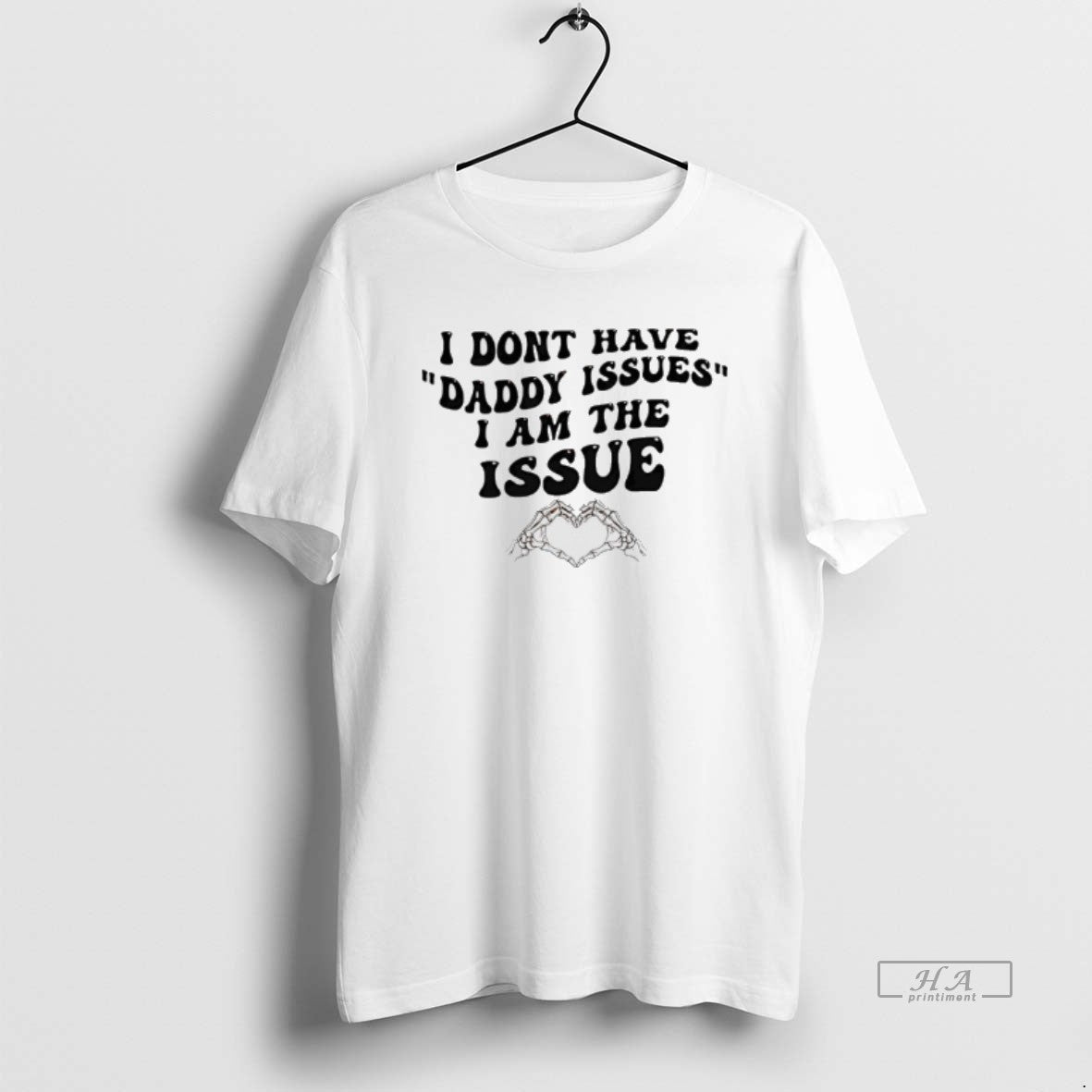 Official I Dont Have Daddy Issues I Am The Issue Skeleton Hand T-Shirts, Hoodie, Sweatshirt | AU01DripNestTees.com