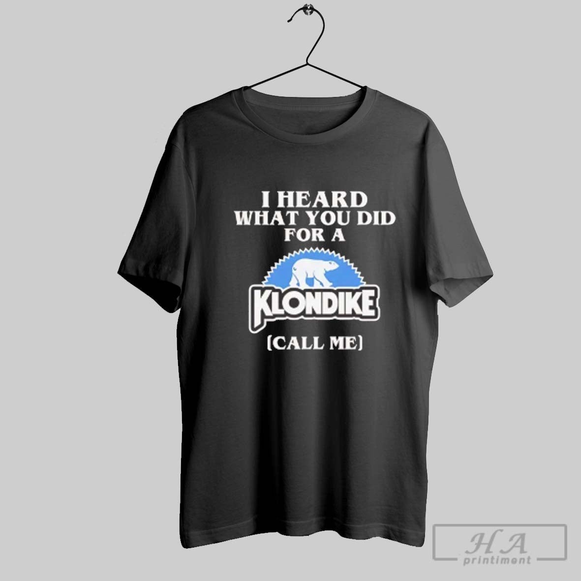 Official I Heard What You Did For A Klondike Call Me Ladies Tee